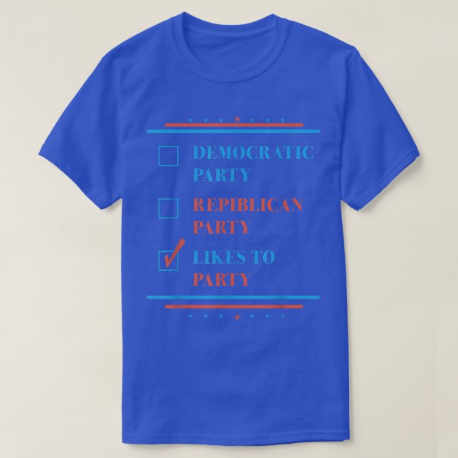 Democratic Party Republican Party Likes To Party 4 T-Shirt (Design Front)