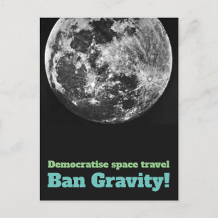 Democratise Space Travel - Ban Gravity! Postcard