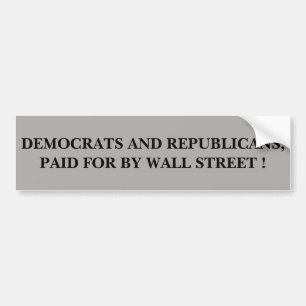 DEMOCRATS AND REPUBLICANS, PAID FOR BY WALL STREET BUMPER STICKER