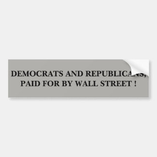 DEMOCRATS AND REPUBLICANS, PAID FOR BY WALL STREET BUMPER STICKER
