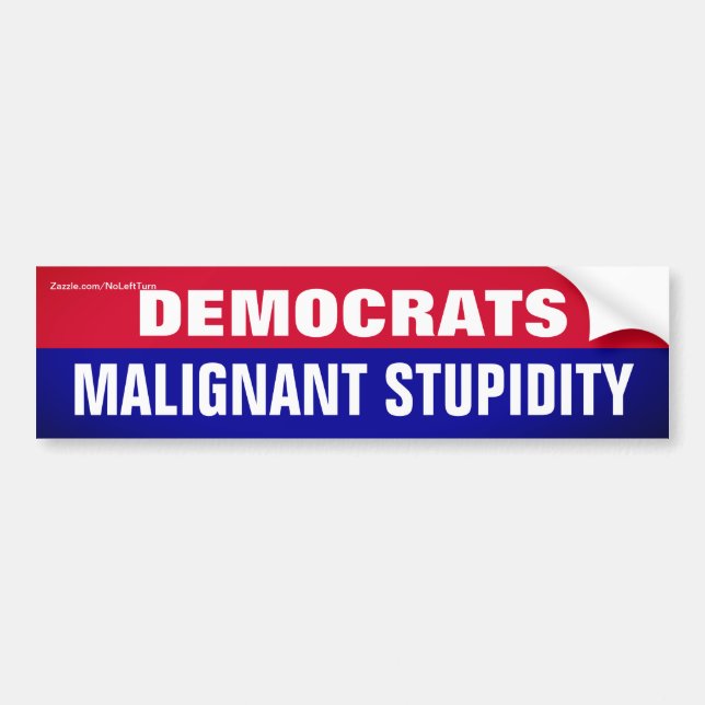 Democrats Are Malignant Stupidity Bumper Sticker (Front)