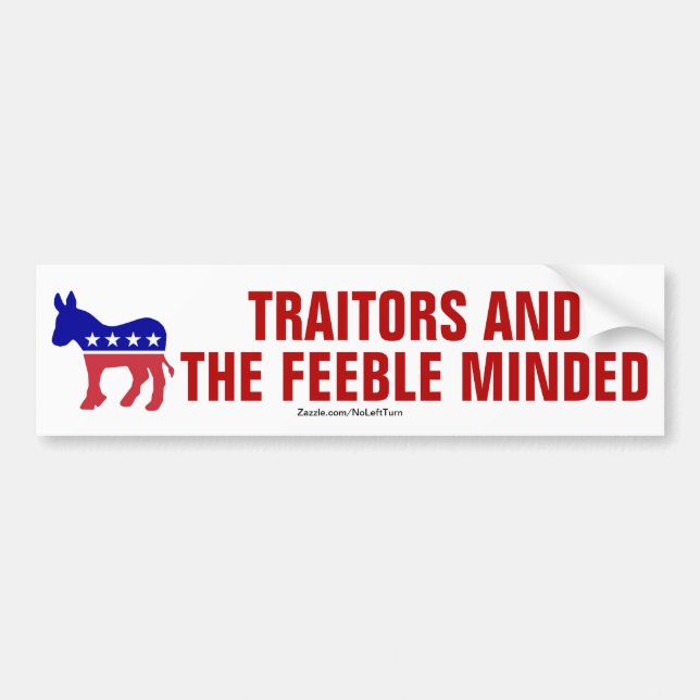 Democrats Are Traitors And The Feeble Minded Bumper Sticker (Front)