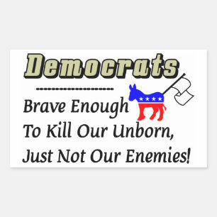 Democrats: Brave Enough To Kill Our Unborn Rectangular Sticker