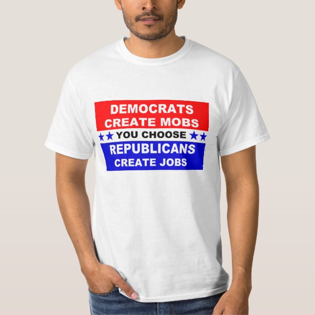 Democrats Create Mobs T-Shirt (Front)