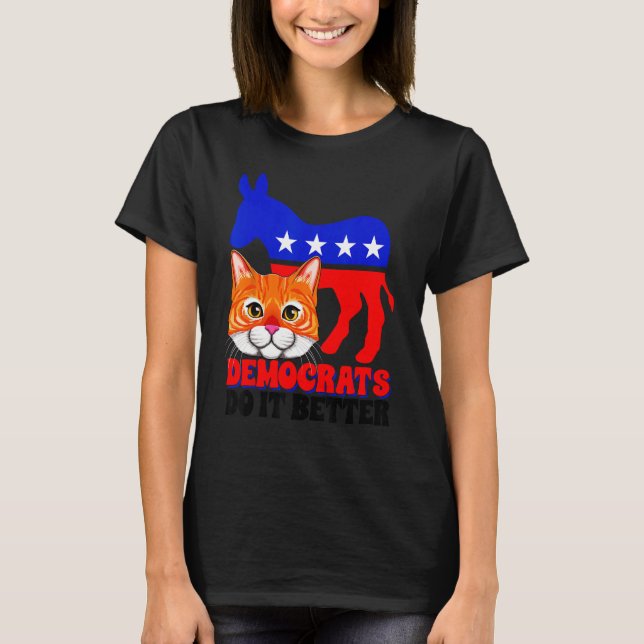 Democrats Do It Better Cat Politics USA American F T-Shirt (Front)