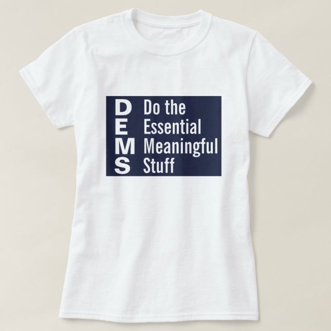 Democrats Do the Essential Meaningful Stuff T-Shirt (Design Front)