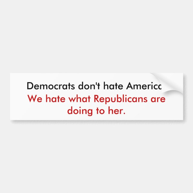 Democrats don't hate America. Bumper Sticker (Front)