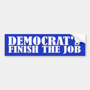 Democrat's Finish The Job Bumper Sticker