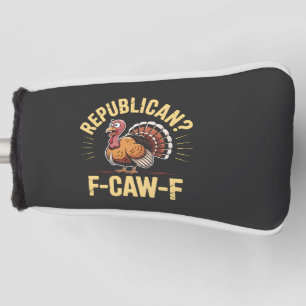 Democrats Funny Thanksgiving Turkey Cawing F-Caw-F Golf Head Cover