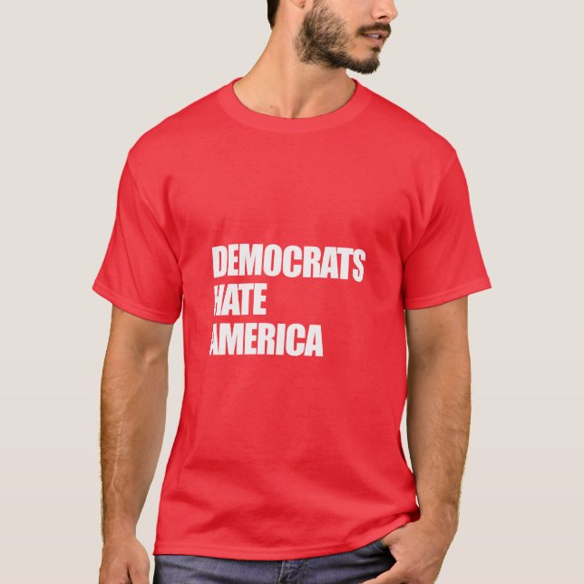 Democrats Hate America Conservative Republican  T-Shirt (Front)