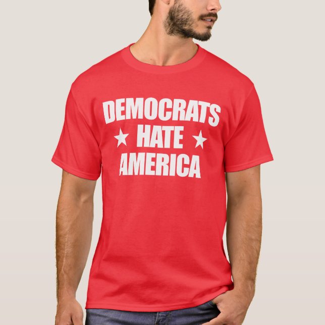 Democrats Hate America Conservative Republican T-Shirt (Front)