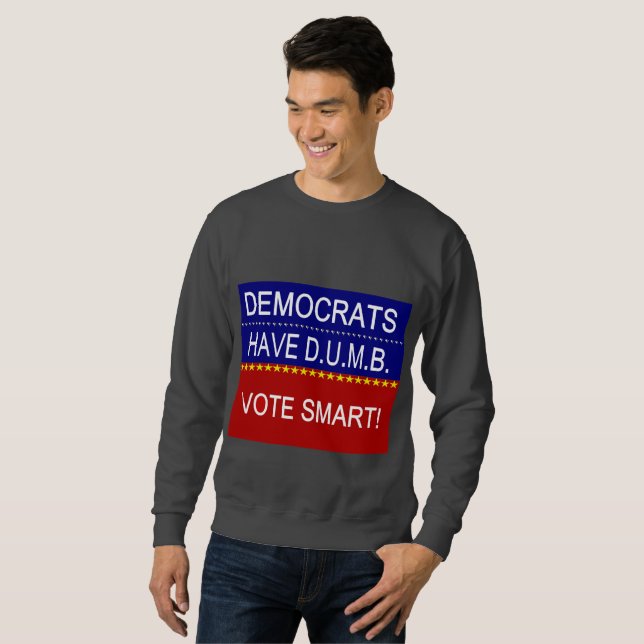 Democrats Have DUMB Sweatshirt (Front Full)