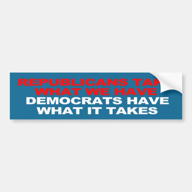 Democrats have what it takes bumper sticker (Front)