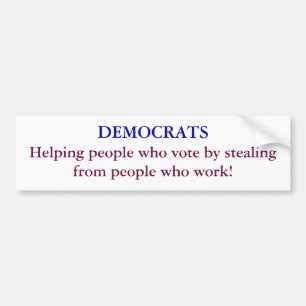 DEMOCRATS, Helping people who vote by stealing ... Bumper Sticker