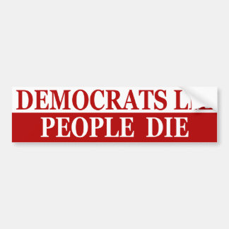 Democrats Lie, People Die Bumper Sticker