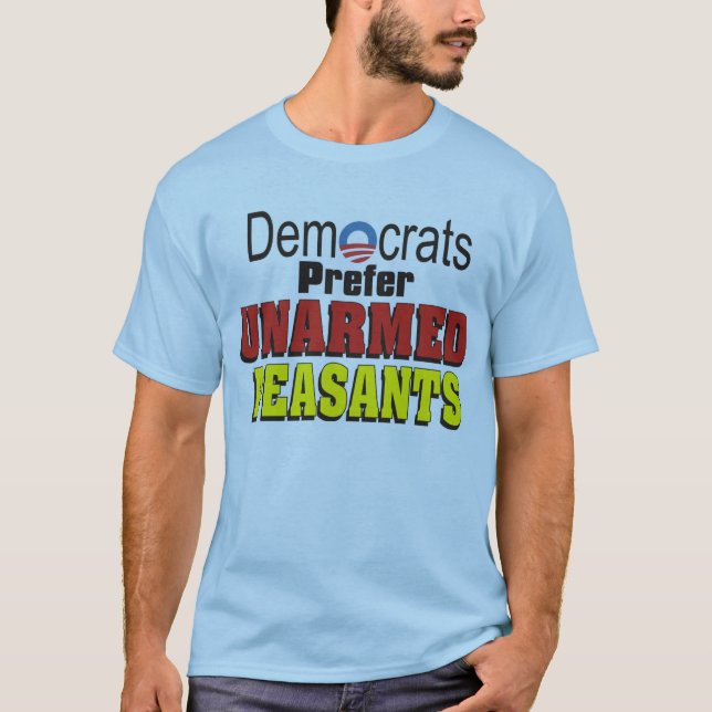 Democrats Prefer UNARMED PEASANTS T Shirt (Front)