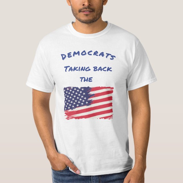 Democrats Taking Back the Flag Election T-Shirt (Front)