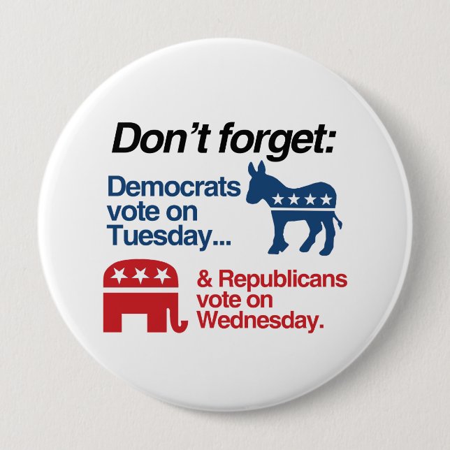 DEMOCRATS VOTE ON TUESDAY REPUBLICANS VOTE ON WEDN 10 CM ROUND BADGE (Front)