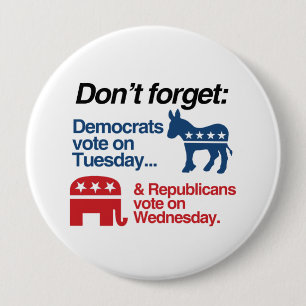 DEMOCRATS VOTE ON TUESDAY REPUBLICANS VOTE ON WEDN 10 CM ROUND BADGE