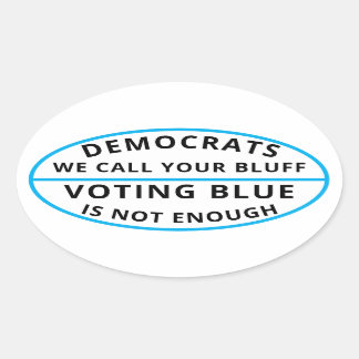 Democrats we call ytour bluff oval sticker