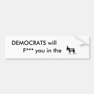 DEMOCRATS will, F*** you in the Bumper Sticker