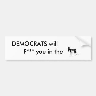DEMOCRATS will, F*** you in the Bumper Sticker