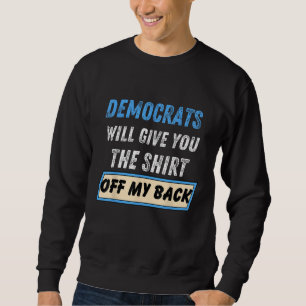Democrats Will Give You The Shirt Off My Back Funn