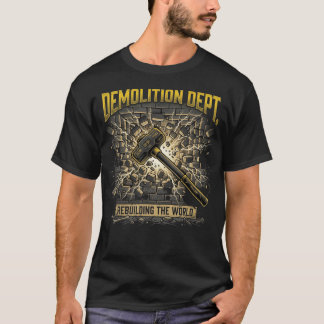 Demolition Dept Rebuilding The World Construction T-Shirt