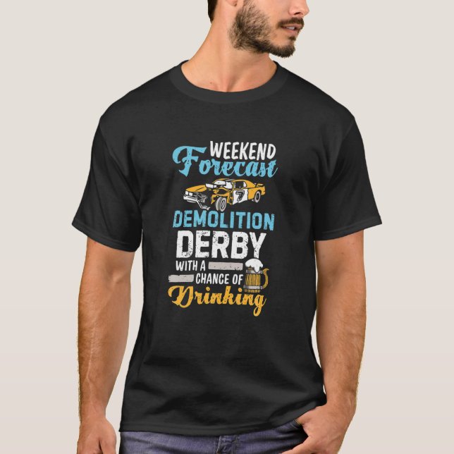 Demolition Derby A Chance Of Drinking Beer Demo De T-Shirt (Front)