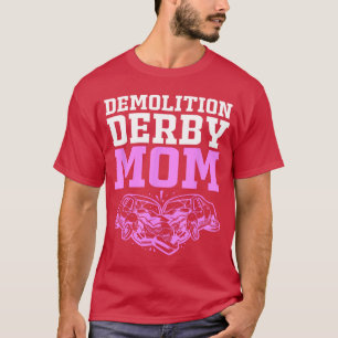 Demolition Derby Race Demo Derby Mum T-Shirt