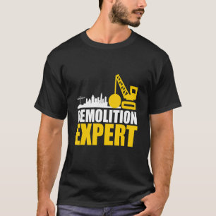 Demolition Expert Excavator Crane Construction Wor T-Shirt