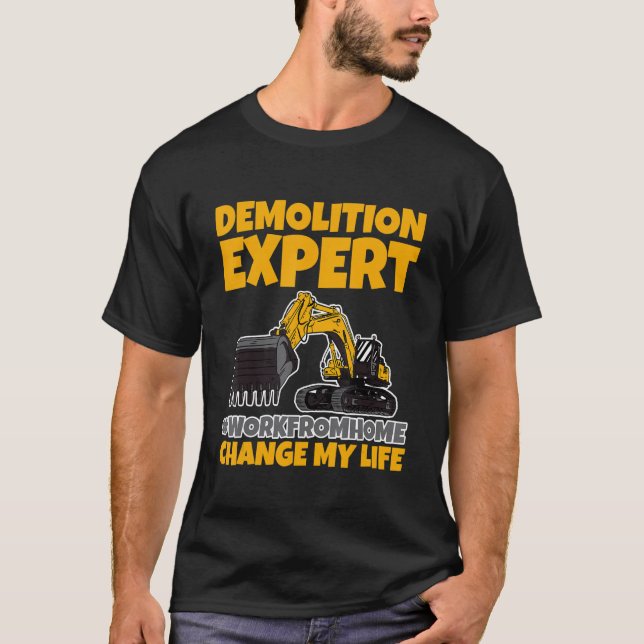 Demolition Expert #workfromhome Changed My Life T-Shirt (Front)