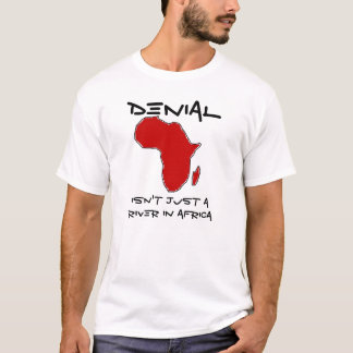 Denial Isn't Just a River in Africa T-Shirt