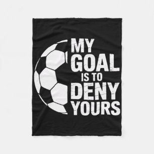 Denial My Goal Is To Deny Yours Soccer Goalie Fleece Blanket