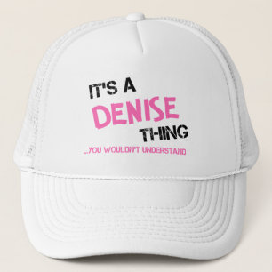 Denise thing you wouldn't understand trucker hat