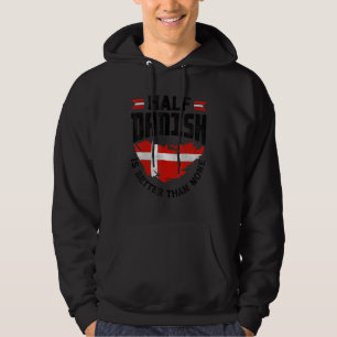 Denmark Danish Flag Half Danish Is Better Than Non Hoodie