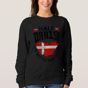 Denmark Danish Flag Half Danish Is Better Than Non Sweatshirt