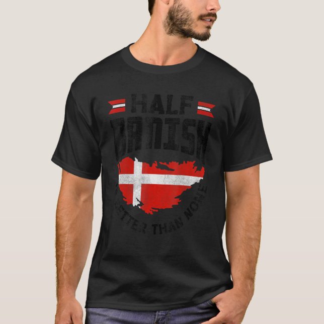 Denmark Danish Flag Half Danish Is Better Than Non T-Shirt (Front)
