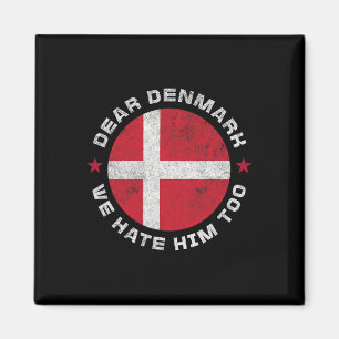 Denmark Dear Denmark We Hate Him Too Political Pro Magnet