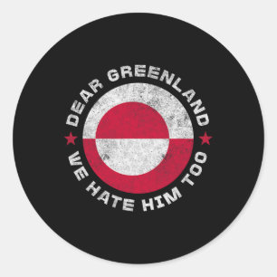 Denmark Dear Greenland We Hate Him Too Patriotic G Classic Round Sticker