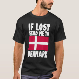 Denmark Flag Design If lost send me to Denmark T-Shirt