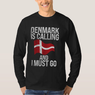 Denmark is Calling and i must go Danish T-Shirt