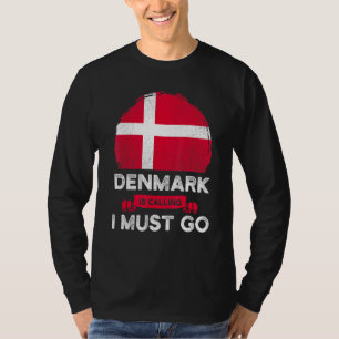 Denmark Is Calling I Must Go Danes Flag Heritage R T-Shirt