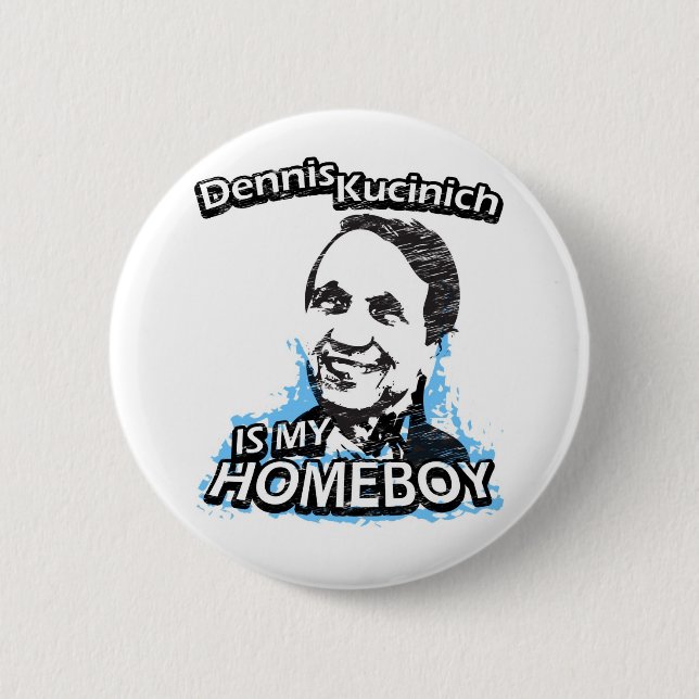 Dennis Kucinich is my homeboy 6 Cm Round Badge (Front)
