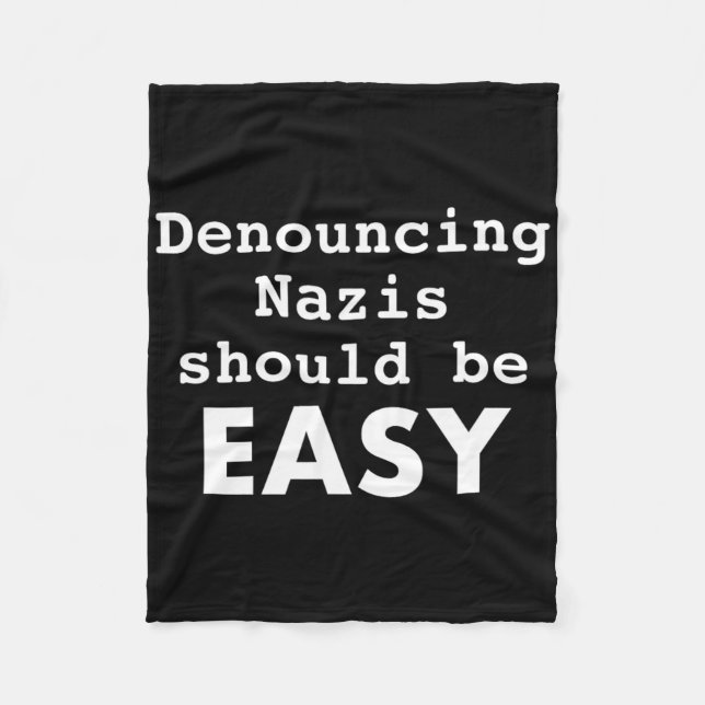 Denouncing Nazis Should Be Easy Resist Trump  Fleece Blanket (Front)