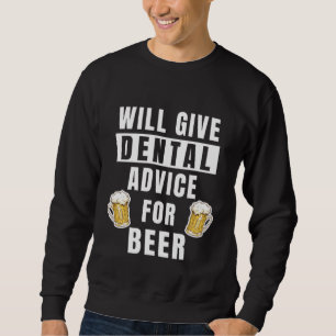 Dental Advice For Beer Oral Health Hygienist Dent Sweatshirt