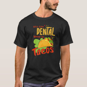 Dental Advice For Tacos Dentist Assistant Dental H T-Shirt