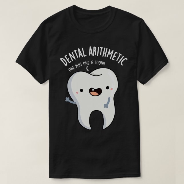 Dental Arithmetic Funny Tooth Pun T-Shirt (Design Front)
