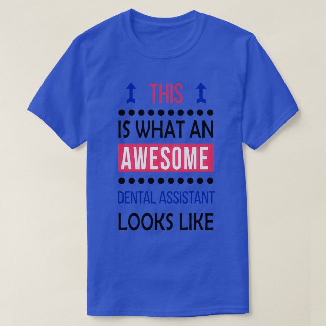Dental Assistant Awesome Looks Birthday Christmas  T-Shirt (Design Front)