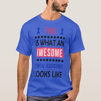 Dental Assistant Awesome Looks Birthday Christmas  T-Shirt